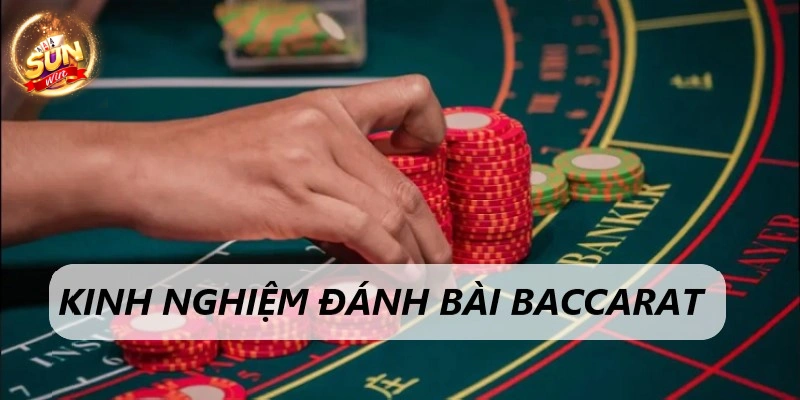 Baccarat Sunwin - Game kim tiền, nhận thưởng đếm mỏi tay 3 Kinh nghiệm nhiều bet thủ ứng dụng thành công khi chơi đánh bài Baccarat Sunwin