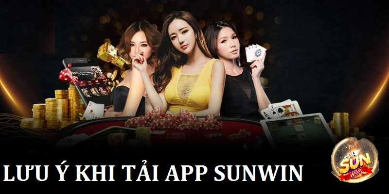 Tải app Sunwin iOS, Android trải nghiệm kho game đỉnh cao 4 Những điều người chơi tham gia tải app Sunwin cần lưu ý