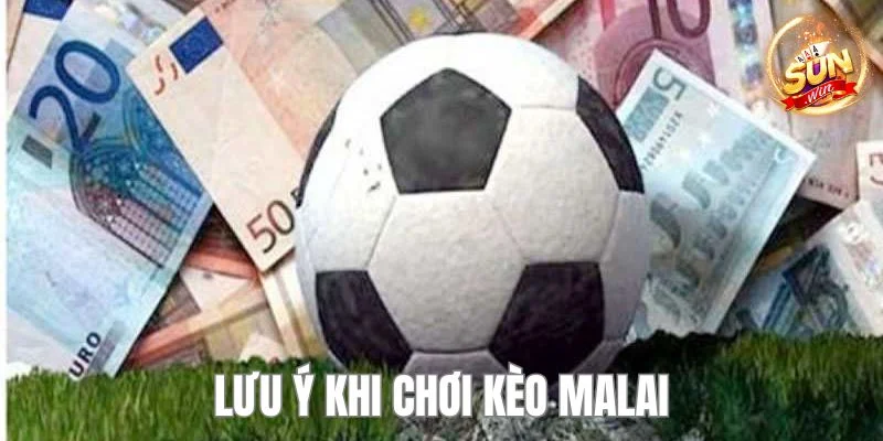 Cách Chơi Kèo Malai - Bật Mí Bí Kíp Thắng Lớn Cho Bet Thủ 4 Nắm bắt chú ý quan trọng khi chơi kèo Malai giúp bạn cá cược thành công.
